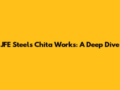 JFE Steel's Chita Works: A Deep Dive