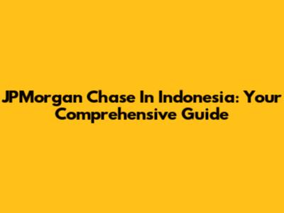 JPMorgan Chase In Indonesia: Your Comprehensive Guide