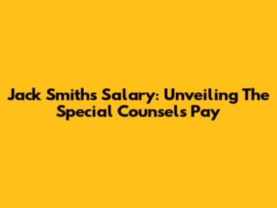 Jack Smith's Salary: Unveiling The Special Counsel's Pay