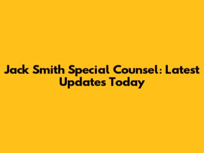 Jack Smith Special Counsel: Latest Updates Today