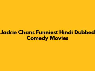 Jackie Chan's Funniest Hindi Dubbed Comedy Movies
