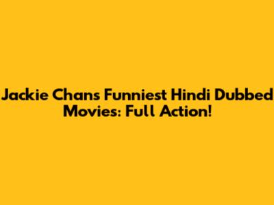 Jackie Chan's Funniest Hindi Dubbed Movies: Full Action!