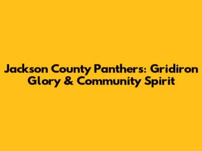 Jackson County Panthers: Gridiron Glory & Community Spirit