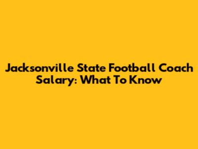Jacksonville State Football Coach Salary: What To Know