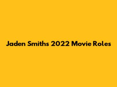 Jaden Smith's 2022 Movie Roles