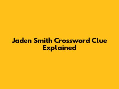 Jaden Smith Crossword Clue Explained