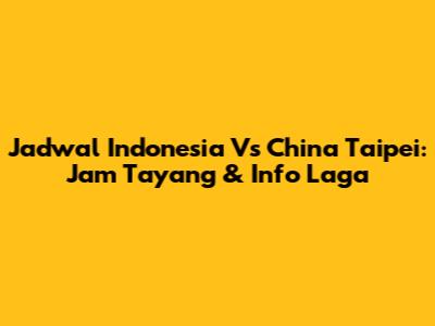 Jadwal Indonesia Vs China Taipei: Jam Tayang & Info Laga