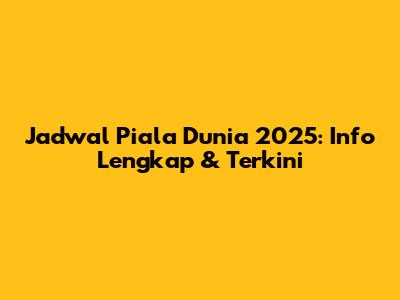 Jadwal Piala Dunia 2025: Info Lengkap & Terkini