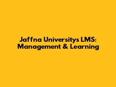 Jaffna University's LMS: Management & Learning