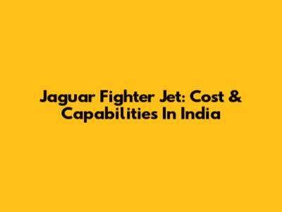 Jaguar Fighter Jet: Cost & Capabilities In India