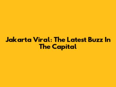Jakarta Viral: The Latest Buzz In The Capital
