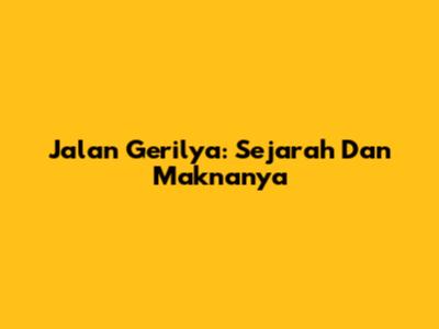 Jalan Gerilya: Sejarah Dan Maknanya