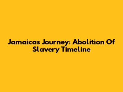 Jamaica's Journey: Abolition Of Slavery Timeline