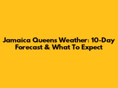 Jamaica Queens Weather: 10-Day Forecast & What To Expect