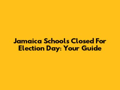 Jamaica Schools Closed For Election Day: Your Guide