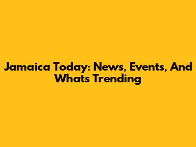 Jamaica Today: News, Events, And What's Trending