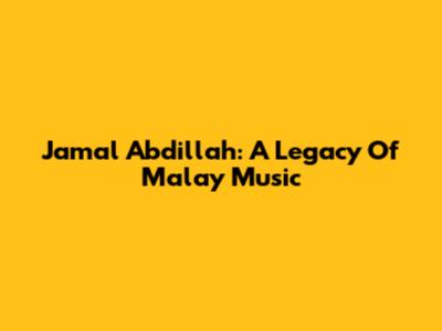 Jamal Abdillah: A Legacy Of Malay Music