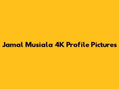 Jamal Musiala 4K Profile Pictures