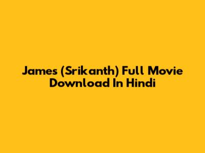 James (Srikanth) Full Movie Download In Hindi
