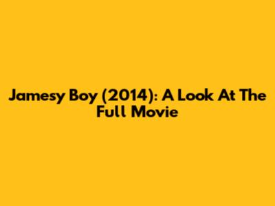Jamesy Boy (2014): A Look At The Full Movie