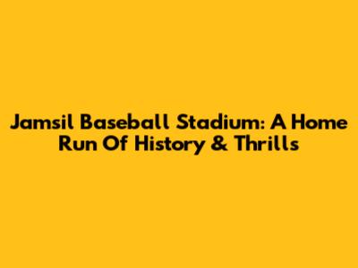 Jamsil Baseball Stadium: A Home Run Of History & Thrills