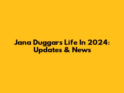Jana Duggar's Life In 2024: Updates & News