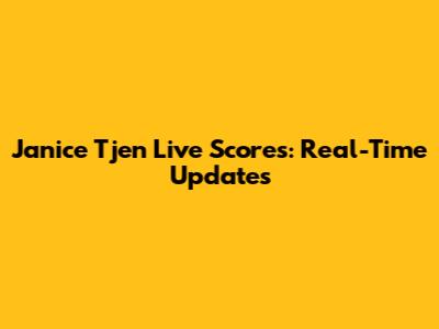Janice Tjen Live Scores: Real-Time Updates