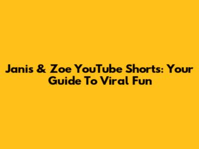 Janis & Zoe YouTube Shorts: Your Guide To Viral Fun