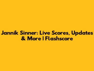 Jannik Sinner: Live Scores, Updates & More | Flashscore