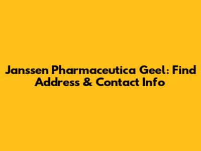 Janssen Pharmaceutica Geel: Find Address & Contact Info