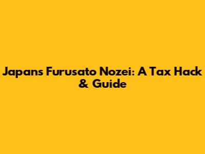 Japan's Furusato Nozei: A Tax Hack & Guide