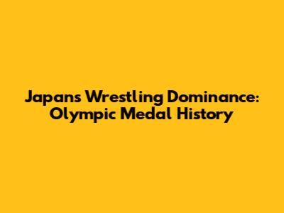 Japan's Wrestling Dominance: Olympic Medal History