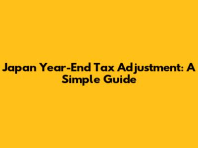 Japan Year-End Tax Adjustment: A Simple Guide