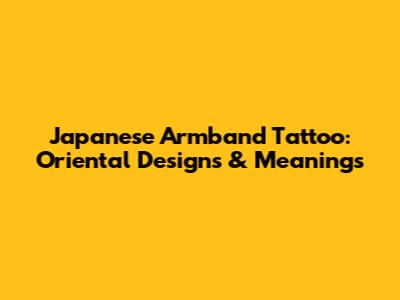 Japanese Armband Tattoo: Oriental Designs & Meanings