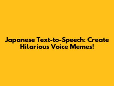 Japanese Text-to-Speech: Create Hilarious Voice Memes!