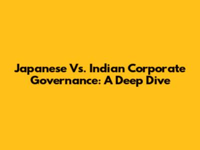 Japanese Vs. Indian Corporate Governance: A Deep Dive