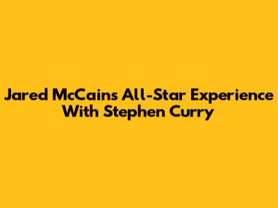 Jared McCain's All-Star Experience With Stephen Curry