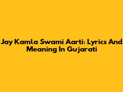 Jay Kamla Swami Aarti: Lyrics And Meaning In Gujarati