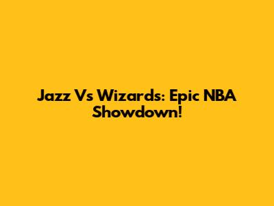 Jazz Vs Wizards: Epic NBA Showdown!