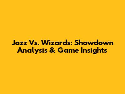 Jazz Vs. Wizards: Showdown Analysis & Game Insights