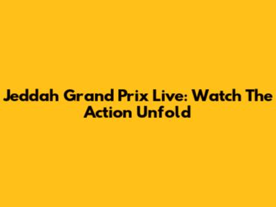 Jeddah Grand Prix Live: Watch The Action Unfold