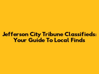 Jefferson City Tribune Classifieds: Your Guide To Local Finds