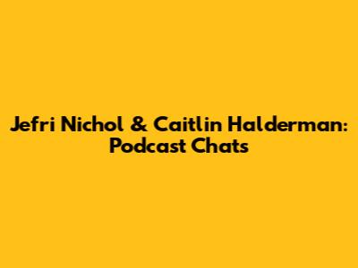 Jefri Nichol & Caitlin Halderman: Podcast Chats