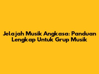 Jelajah Musik Angkasa: Panduan Lengkap Untuk Grup Musik