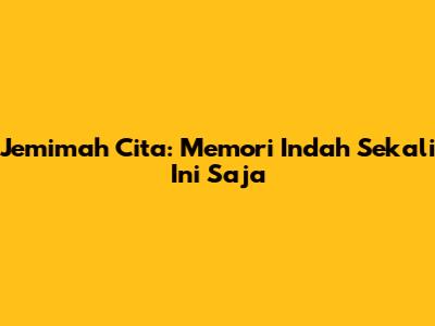 Jemimah Cita: Memori Indah Sekali Ini Saja