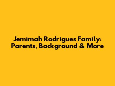 Jemimah Rodrigues' Family: Parents, Background & More