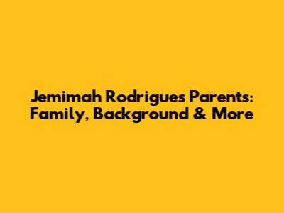 Jemimah Rodrigues' Parents: Family, Background & More