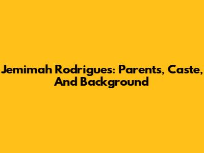 Jemimah Rodrigues: Parents, Caste, And Background