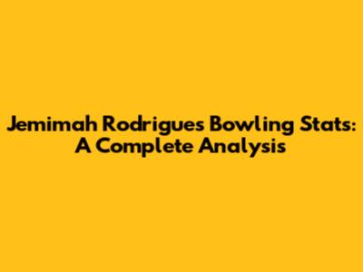 Jemimah Rodrigues Bowling Stats: A Complete Analysis