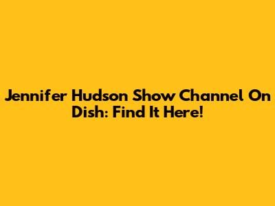 Jennifer Hudson Show Channel On Dish: Find It Here!